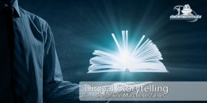 Beitragsbild des Blogbeitrags Digital Storytelling im Online Marketing: Großes Drama oder G’schichtl-Druckerei?