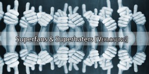 Beitragsbild des Blogbeitrags Zwei Tickets für Superfans und Superhaters [Verlosung] 