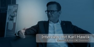 Beitragsbild des Blogbeitrags „Professionelle Nutzer brauchen Beratung“ – Video-Interview mit Karl Hawlik, CEO von OKI Österreich 