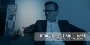 Beitragsbild des Blogbeitrags „Professionelle Nutzer brauchen Beratung“ – Video-Interview mit Karl Hawlik, CEO von OKI Österreich