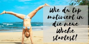 Beitragsbild des Blogbeitrags Wie du top motiviert in eine neue Woche startest