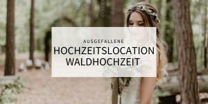 Beitragsbild des Blogbeitrags Join us in the woods, Part 2 – ausgefallene Hochzeitslocation Waldhochzeit 