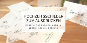 Beitragsbild des Blogbeitrags Hochzeitsschilder zum Ausdrucken – kostenlose PDF-Vorlagen in verschiedenen Designs