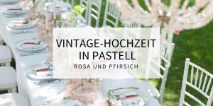Beitragsbild des Blogbeitrags Traumhafte Vintage Hochzeit in Pastell: Rosa und Pfirsich