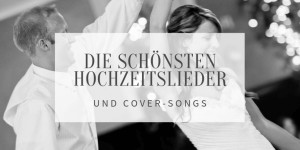 Beitragsbild des Blogbeitrags Die 55 schönsten modernen Hochzeitslieder und Cover-Songs 