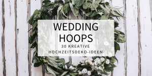 Beitragsbild des Blogbeitrags Wedding Hoops – 30 kreative Hochzeitsdeko-Ideen