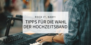 Beitragsbild des Blogbeitrags Rock it, Baby – Tipps für die Wahl der Hochzeitsband 