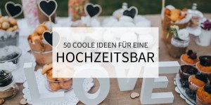 Beitragsbild des Blogbeitrags 50 coole Ideen für eine Hochzeitsbar