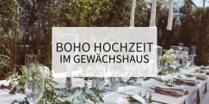 Beitragsbild des Blogbeitrags Grüne Boho Hochzeit im Gewächshaus
