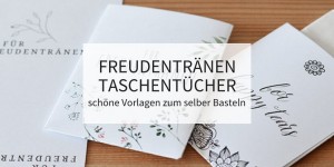 Beitragsbild des Blogbeitrags DIY Freudentränen-Taschentücher – schöne Vorlagen zum selber Basteln
