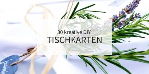 Beitragsbild des Blogbeitrags 30 einfache Ideen für DIY-Tischkarten