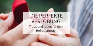 Beitragsbild des Blogbeitrags Die perfekte Verlobung: Tipps und Ideen für den Heiratsantrag