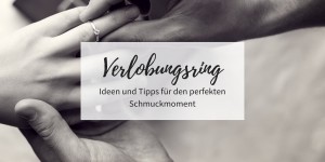 Beitragsbild des Blogbeitrags Verlobungsring: Ideen und Tipps für den perfekten Schmuckmoment