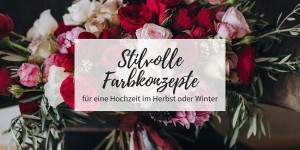 Beitragsbild des Blogbeitrags Stilvolle Farbkonzepte für eine Hochzeit im Herbst oder Winter 