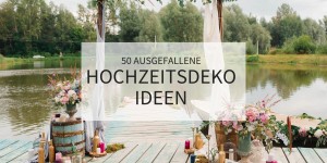 Beitragsbild des Blogbeitrags 50 ausgefallene Hochzeitsdeko-Ideen