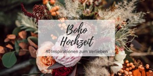 Beitragsbild des Blogbeitrags Boho Hochzeit: 40 Inspirationen zum Verlieben