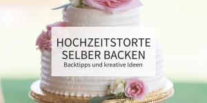 Beitragsbild des Blogbeitrags Hochzeitstorte selber backen – Backtipps und kreative Ideen