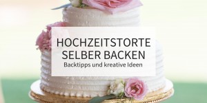 Beitragsbild des Blogbeitrags Hochzeitstorte selber backen – Backtipps und kreative Ideen 