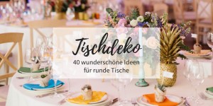 Beitragsbild des Blogbeitrags Hochzeits-Tischdeko: 40 wunderschöne Ideen für runde Tische