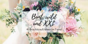 Beitragsbild des Blogbeitrags Bunt, wild und XXL – 40 Brautstrauß Ideen im Trend 