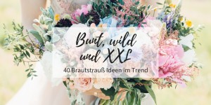 Beitragsbild des Blogbeitrags Bunt, wild und XXL – 40 Brautstrauß Ideen im Trend