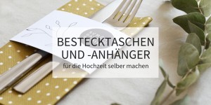 Beitragsbild des Blogbeitrags DIY Bestecktaschen und -anhänger für die Hochzeit