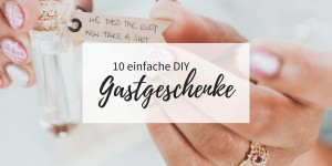 Beitragsbild des Blogbeitrags 10 einfache DIY Gastgeschenke für die Hochzeit