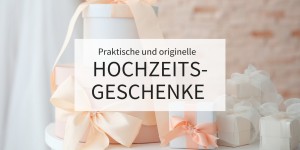 Beitragsbild des Blogbeitrags 15 praktische und originelle Hochzeitsgeschenke 