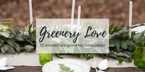 Beitragsbild des Blogbeitrags Greenery Love: 50 wunderbare grüne Hochzeitsideen