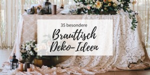 Beitragsbild des Blogbeitrags 35 besondere Brauttisch Deko-Ideen