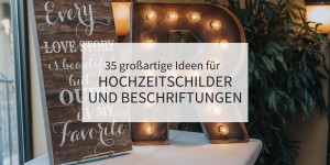 Beitragsbild des Blogbeitrags 35 großartige Ideen für Hochzeitsschilder und Beschriftungen