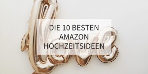 Beitragsbild des Blogbeitrags Die 10 besten Amazon Hochzeitsideen