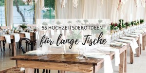 Beitragsbild des Blogbeitrags 55 Hochzeitsdeko-Ideen für lange Tische