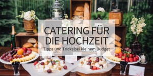 Beitragsbild des Blogbeitrags Catering für die Hochzeit: Tipps und Tricks bei kleinem Budget 