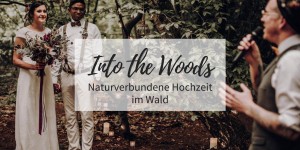 Beitragsbild des Blogbeitrags Into the Woods: Naturverbundene Hochzeit im Wald