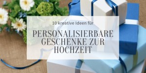 Beitragsbild des Blogbeitrags 10 kreative Ideen für personalisierbare Geschenke zur Hochzeit