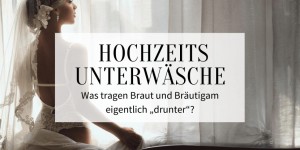 Beitragsbild des Blogbeitrags Hochzeitsunterwäsche: Was tragen Braut und Bräutigam eigentlich „drunter“?