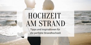 Beitragsbild des Blogbeitrags Hochzeit am Strand – Tipps und Ideen für die perfekte Strandhochzeit