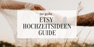 Beitragsbild des Blogbeitrags Der große Etsy Hochzeitsideen Guide 