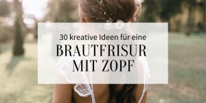 Beitragsbild des Blogbeitrags 30 stilvolle Ideen für eine Brautfrisur mit Zopf 