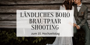 Beitragsbild des Blogbeitrags Ländliches Boho Brautpaarshooting zum 10. Hochzeitstag