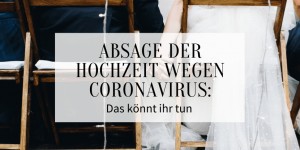 Beitragsbild des Blogbeitrags Absage der Hochzeit wegen Coronavirus: Das könnt ihr tun