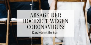 Beitragsbild des Blogbeitrags Absage der Hochzeit wegen Coronavirus: Das könnt ihr tun 