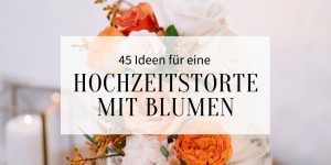 Beitragsbild des Blogbeitrags 45 Ideen für eine Hochzeitstorte mit Blumen
