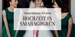 Beitragsbild des Blogbeitrags Inspirationen für eine Hochzeit in Smaragdgrün