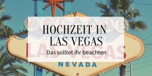 Beitragsbild des Blogbeitrags Hochzeit in Las Vegas: Das solltet ihr beachten