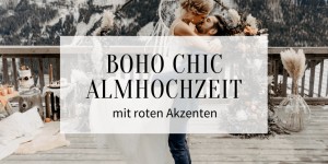 Beitragsbild des Blogbeitrags Boho Chic Almhochzeit mit roten Akzenten 