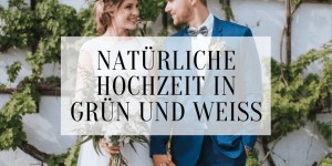 Beitragsbild des Blogbeitrags Natürliche Hochzeit in Grün und Weiß