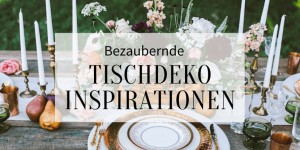 Beitragsbild des Blogbeitrags Bezaubernde Tischdeko-Inspirationen für die Hochzeit