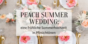 Beitragsbild des Blogbeitrags Peach Summer Wedding: fröhliche Sommerhochzeit in Pfirsichtönen 
